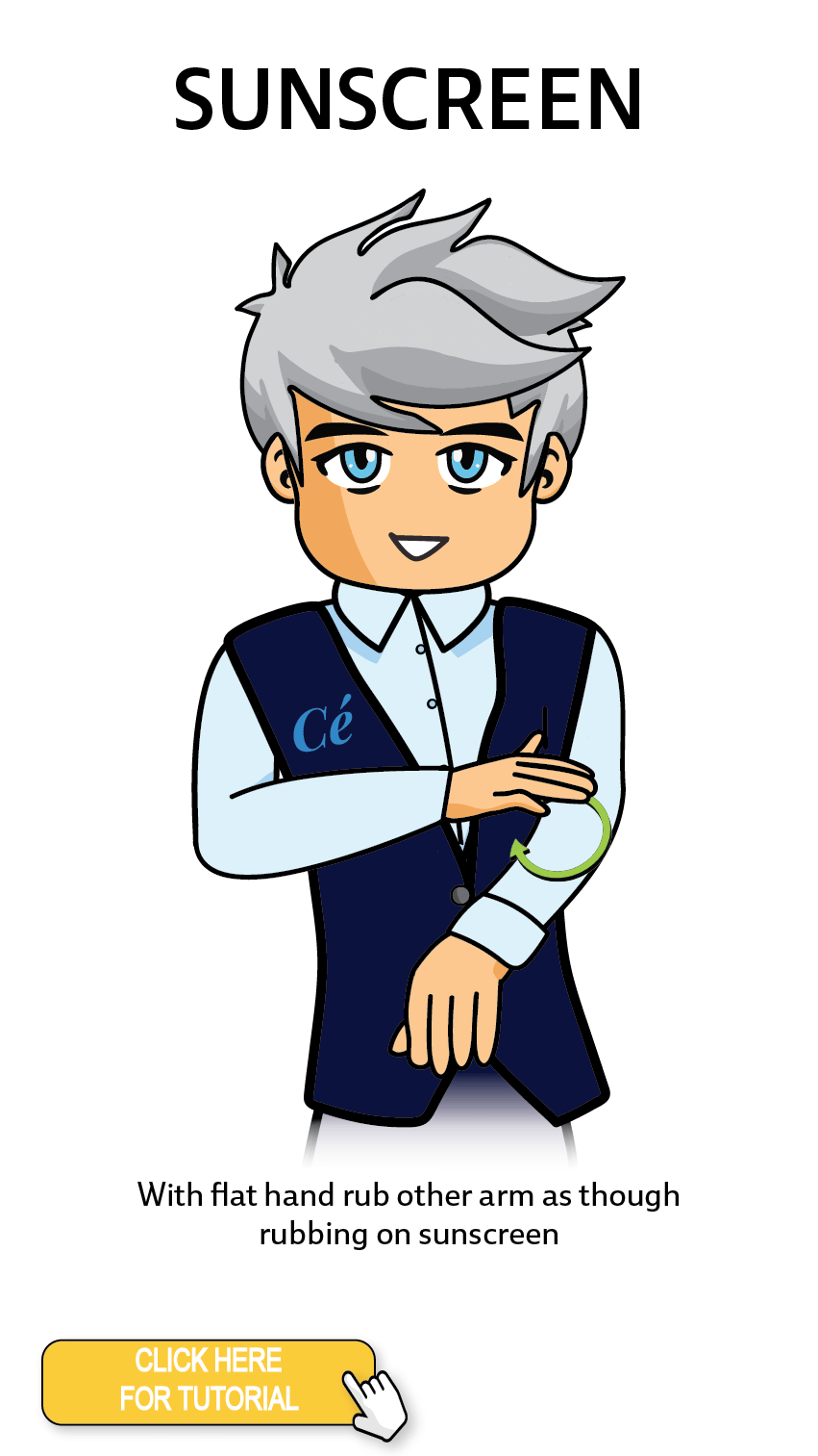 The Cérge character performing sign language for the word Sunscreen. The Keyword Sign instructions are: With flat hand rub other arm as though rubbing on sunscreen.